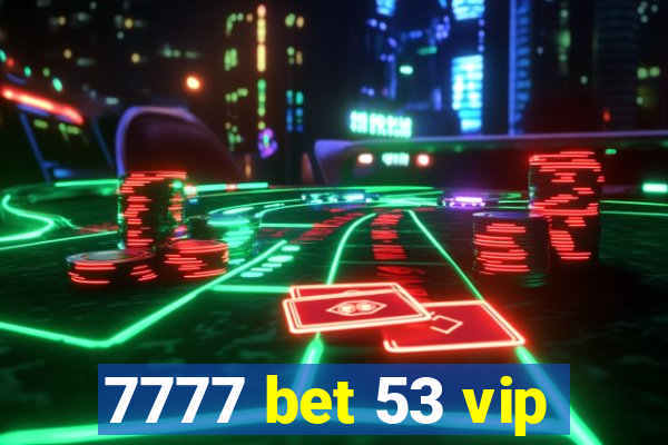 7777 bet 53 vip